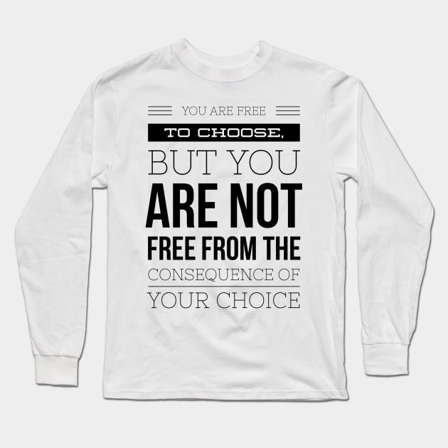 You are free to choose but you are not free from the consequences of your choice Long Sleeve T-Shirt by GMAT